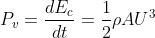 P_{v}=\frac{dE_{c}}{dt}=\frac{1}{2}\rho AU ^{3}
